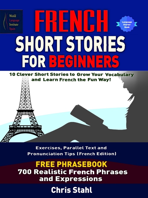Title details for French Short Stories For Beginners 10 Thrilling and Captivating French Stories to Expand Your Vocabulary & Learn French While Having Fun by Chris Stahl - Available